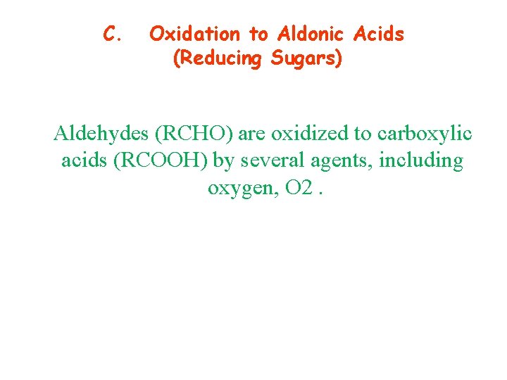 C. Oxidation to Aldonic Acids (Reducing Sugars) Aldehydes (RCHO) are oxidized to carboxylic acids