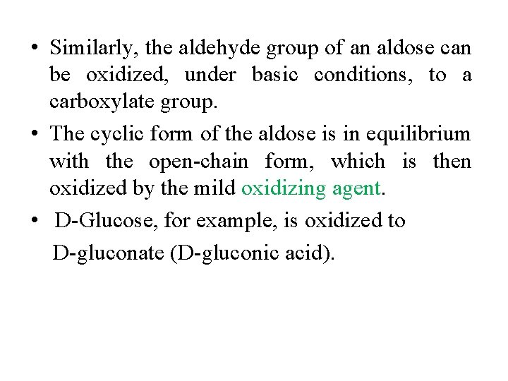  • Similarly, the aldehyde group of an aldose can be oxidized, under basic