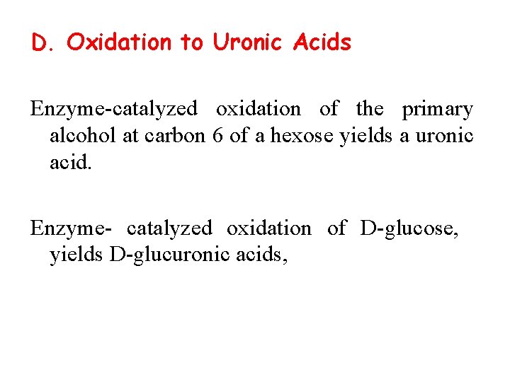 D. Oxidation to Uronic Acids Enzyme catalyzed oxidation of the primary alcohol at carbon