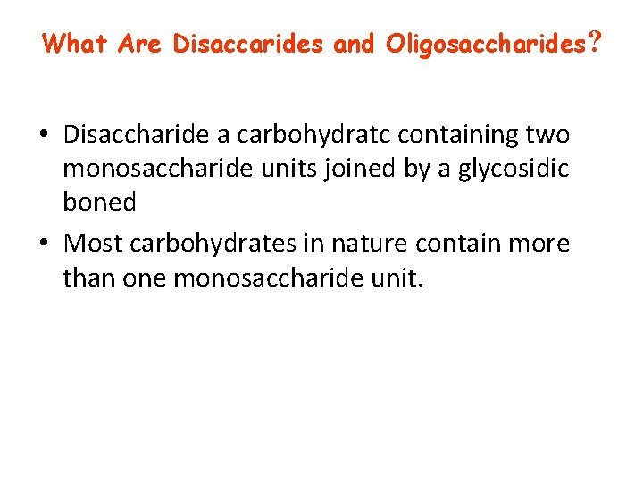 What Are Disaccarides and Oligosaccharides? • Disaccharide a carbohydratc containing two monosaccharide units joined