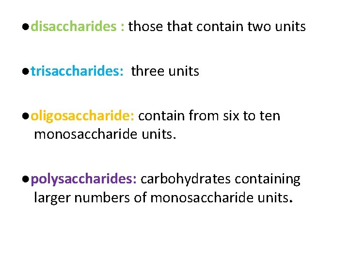 ●disaccharides : those that contain two units ●trisaccharides: three units ●oligosaccharide: contain from six