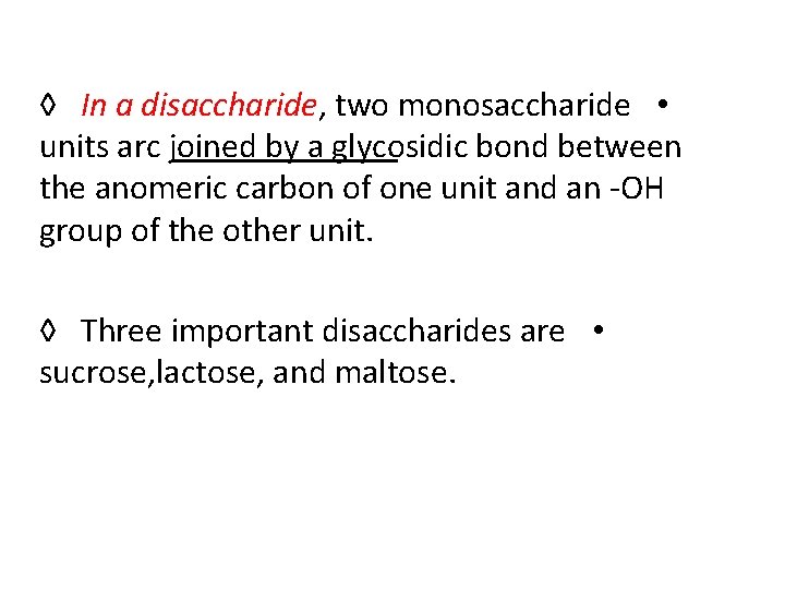 ◊ In a disaccharide, two monosaccharide • units arc joined by a glycosidic bond