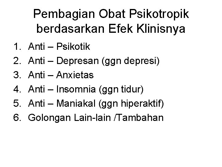 Pembagian Obat Psikotropik berdasarkan Efek Klinisnya 1. 2. 3. 4. 5. 6. Anti –