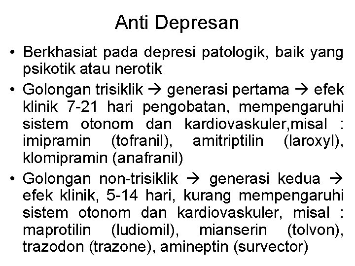 Anti Depresan • Berkhasiat pada depresi patologik, baik yang psikotik atau nerotik • Golongan