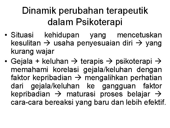 Dinamik perubahan terapeutik dalam Psikoterapi • Situasi kehidupan yang mencetuskan kesulitan usaha penyesuaian diri