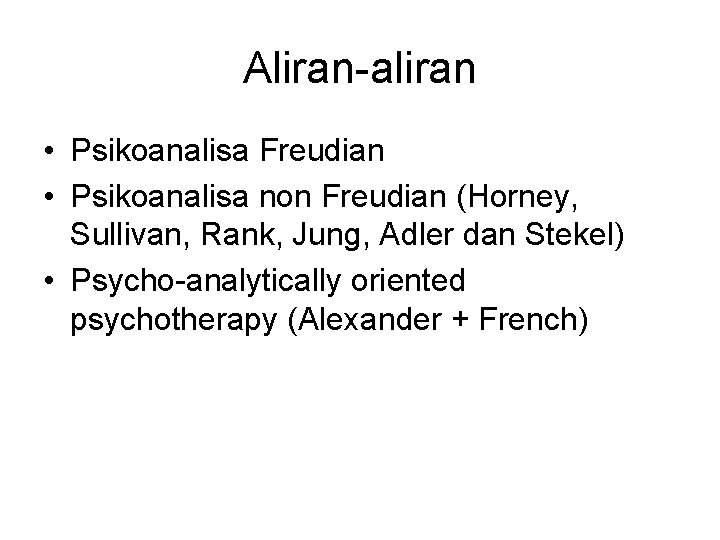 Aliran-aliran • Psikoanalisa Freudian • Psikoanalisa non Freudian (Horney, Sullivan, Rank, Jung, Adler dan