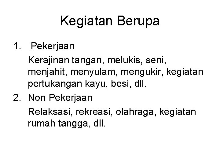 Kegiatan Berupa 1. Pekerjaan Kerajinan tangan, melukis, seni, menjahit, menyulam, mengukir, kegiatan pertukangan kayu,