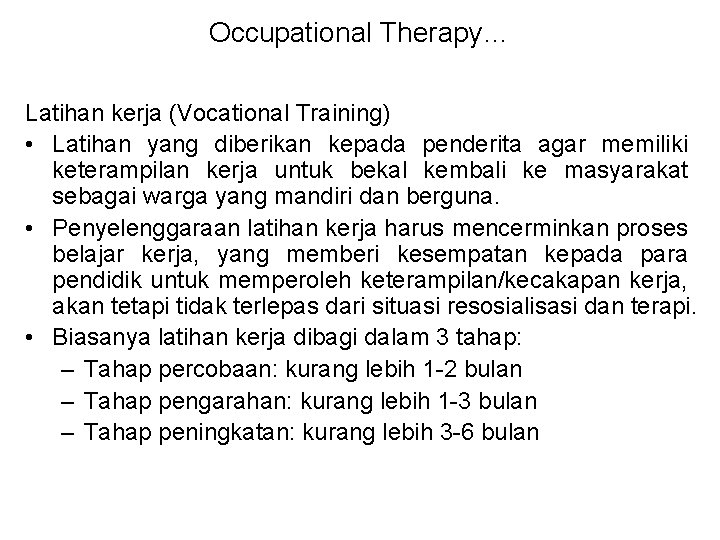 Occupational Therapy… Latihan kerja (Vocational Training) • Latihan yang diberikan kepada penderita agar memiliki