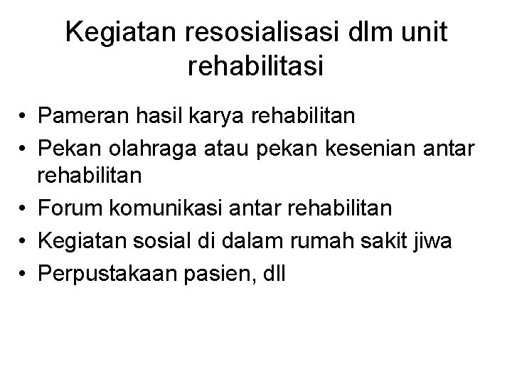 Kegiatan resosialisasi dlm unit rehabilitasi • Pameran hasil karya rehabilitan • Pekan olahraga atau