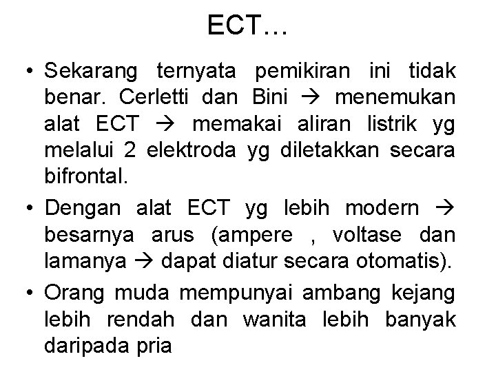 ECT… • Sekarang ternyata pemikiran ini tidak benar. Cerletti dan Bini menemukan alat ECT