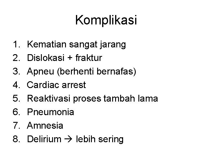 Komplikasi 1. 2. 3. 4. 5. 6. 7. 8. Kematian sangat jarang Dislokasi +