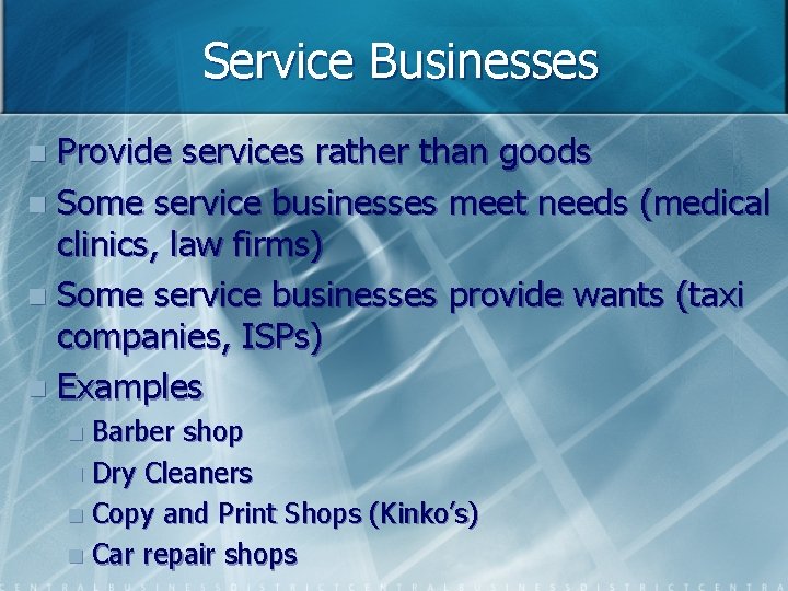 Service Businesses Provide services rather than goods n Some service businesses meet needs (medical