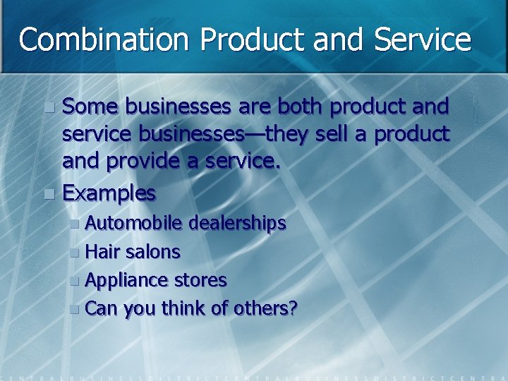 Combination Product and Service Some businesses are both product and service businesses—they sell a