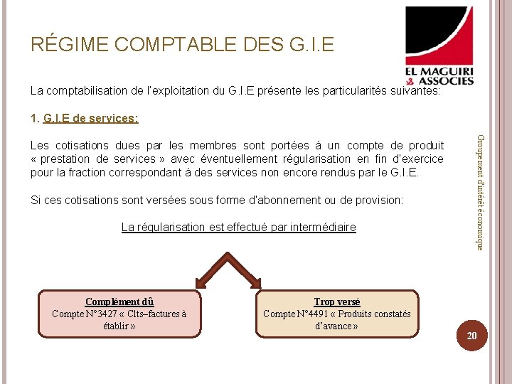 RÉGIME COMPTABLE DES G. I. E La comptabilisation de l’exploitation du G. I. E