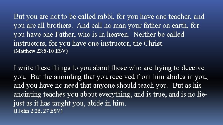 But you are not to be called rabbi, for you have one teacher, and