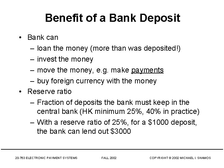Benefit of a Bank Deposit • Bank can – loan the money (more than