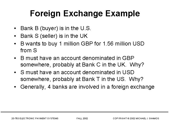 Foreign Exchange Example • Bank B (buyer) is in the U. S. • Bank