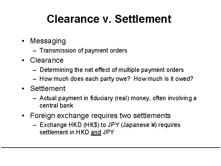 Clearance v. Settlement • Messaging – Transmission of payment orders • Clearance – Determining