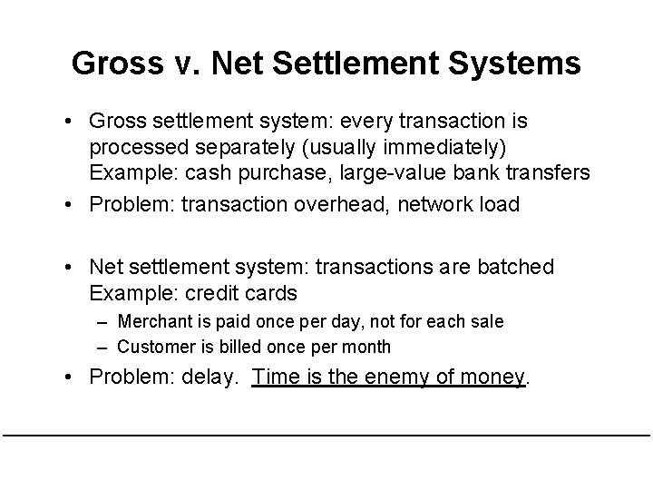 Gross v. Net Settlement Systems • Gross settlement system: every transaction is processed separately