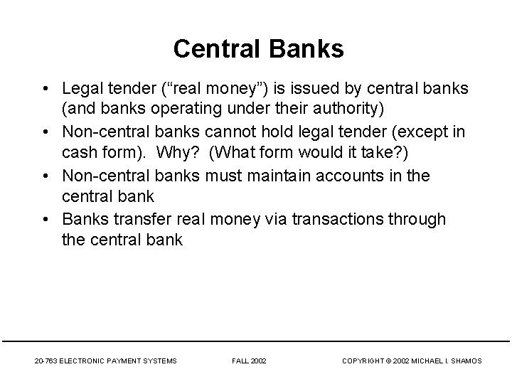 Central Banks • Legal tender (“real money”) is issued by central banks (and banks