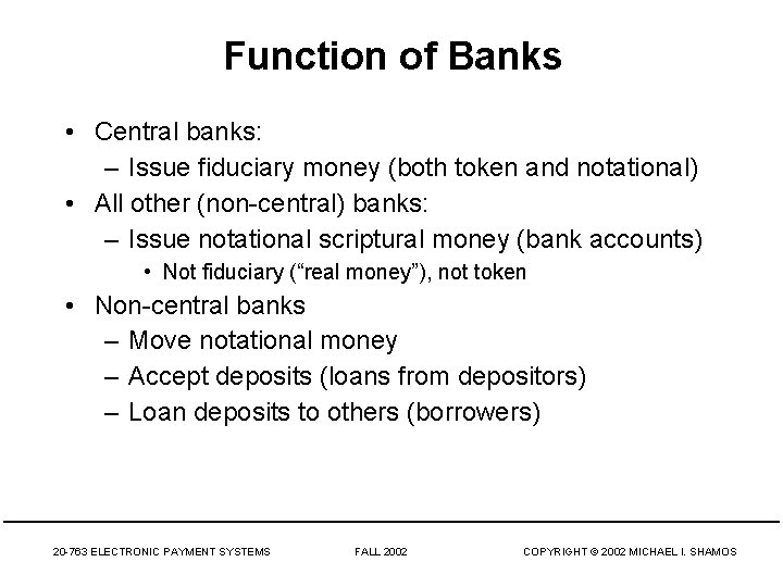 Function of Banks • Central banks: – Issue fiduciary money (both token and notational)