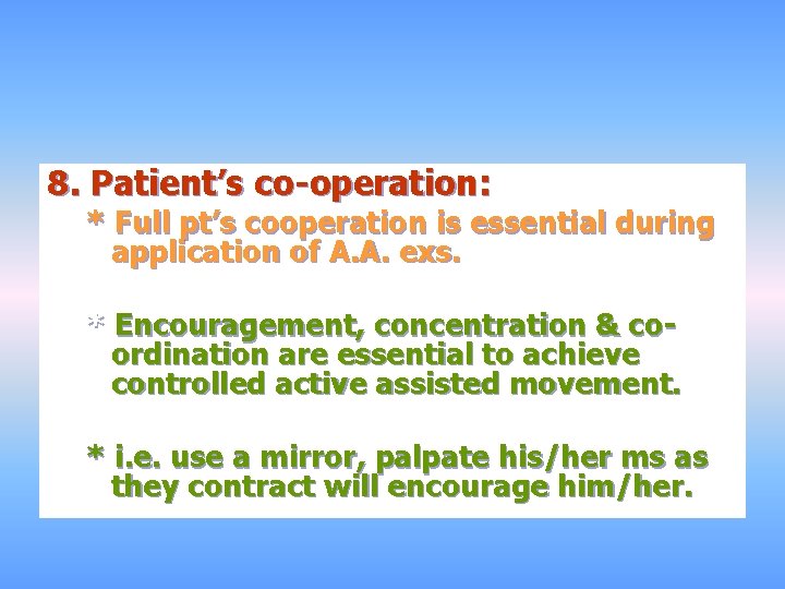 8. Patient’s co-operation: * Full pt’s cooperation is essential during application of A. A.