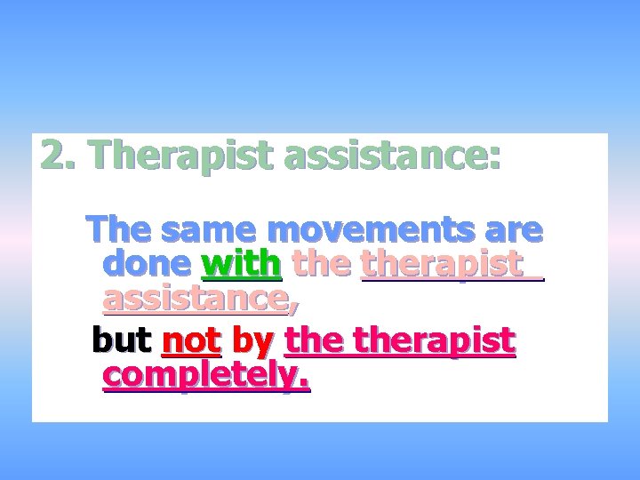 2. Therapist assistance: The same movements are done with therapist assistance, but not by