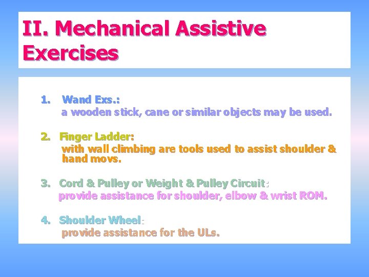 II. Mechanical Assistive Exercises 1. Wand Exs. : a wooden stick, cane or similar