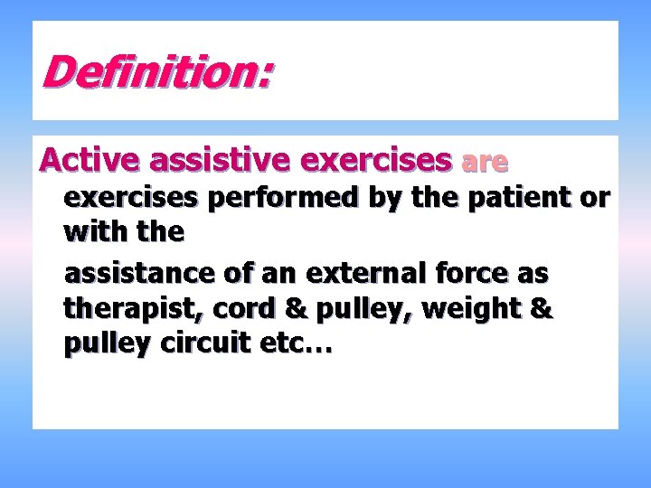 Definition: Active assistive exercises are exercises performed by the patient or with the assistance