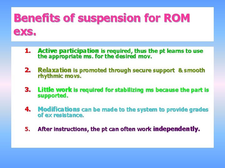 Benefits of suspension for ROM exs. 1. Active participation is required, thus the pt