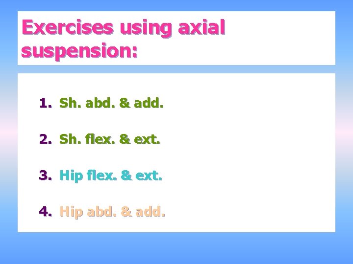 Exercises using axial suspension: 1. Sh. abd. & add. 2. Sh. flex. & ext.