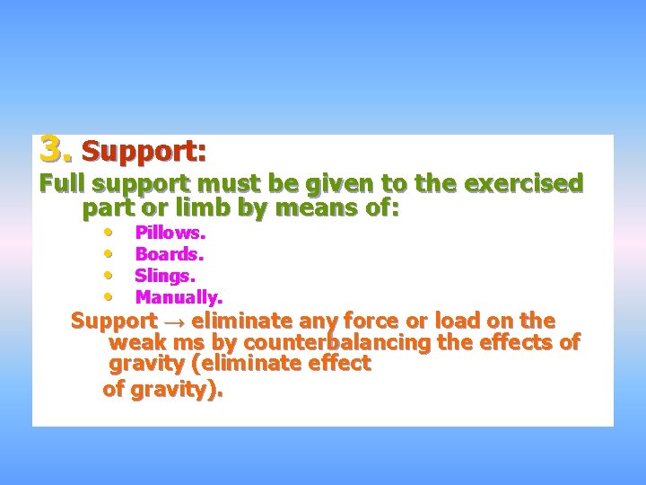 3. Support: Full support must be given to the exercised part or limb by