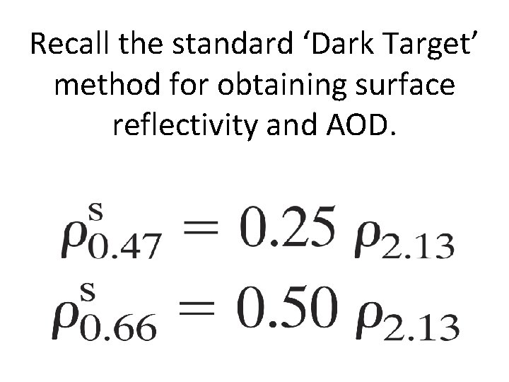 Recall the standard ‘Dark Target’ method for obtaining surface reflectivity and AOD. 