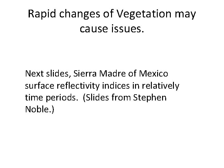 Rapid changes of Vegetation may cause issues. Next slides, Sierra Madre of Mexico surface