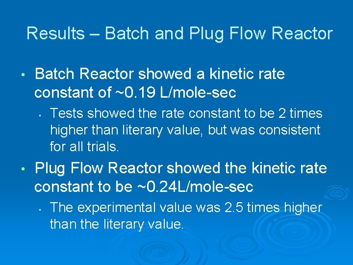 Results – Batch and Plug Flow Reactor • Batch Reactor showed a kinetic rate