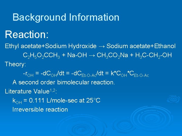 Background Information Reaction: Ethyl acetate+Sodium Hydroxide → Sodium acetate+Ethanol C 2 H 5 O