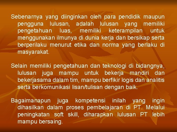 Sebenarnya yang diinginkan oleh para pendidik maupun pengguna lulusan, adalah lulusan yang memiliki pengetahuan