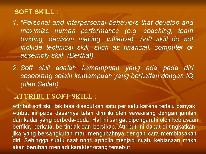 SOFT SKILL : 1. “Personal and interpersonal behaviors that develop and maximize human performance