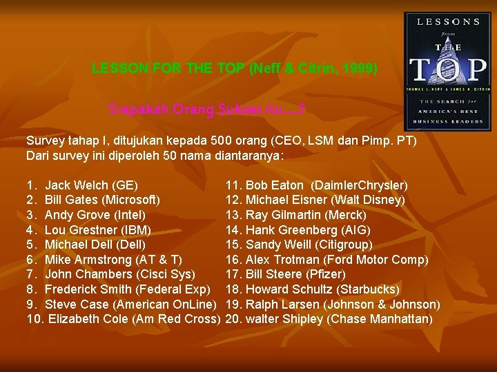 LESSON FOR THE TOP (Neff & Citrin, 1999) Siapakah Orang Sukses itu…. ? Survey