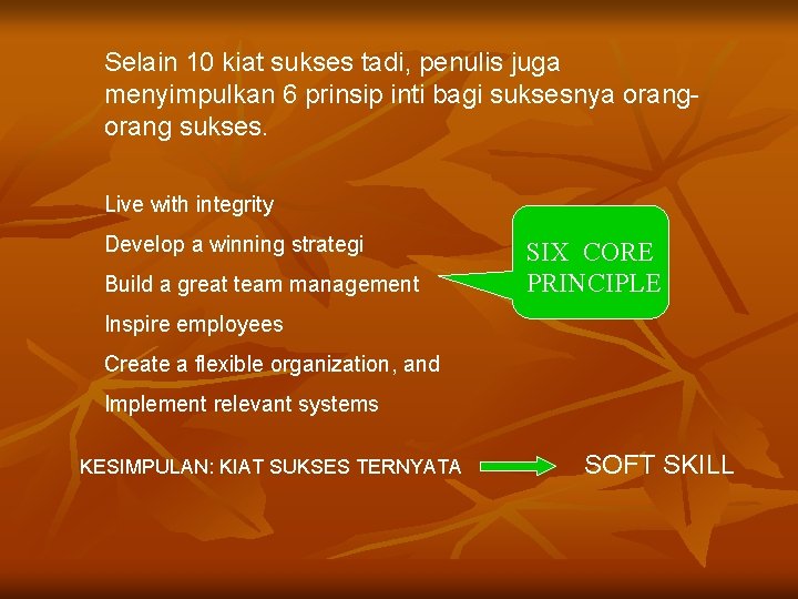 Selain 10 kiat sukses tadi, penulis juga menyimpulkan 6 prinsip inti bagi suksesnya orang