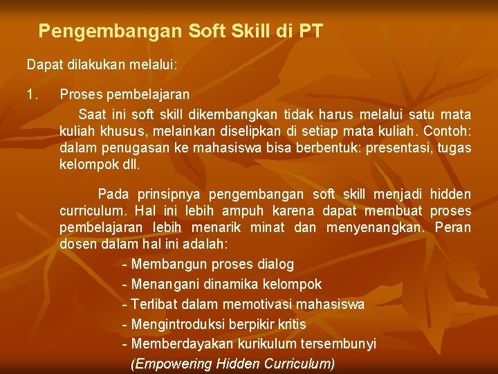 Pengembangan Soft Skill di PT Dapat dilakukan melalui: 1. Proses pembelajaran Saat ini soft