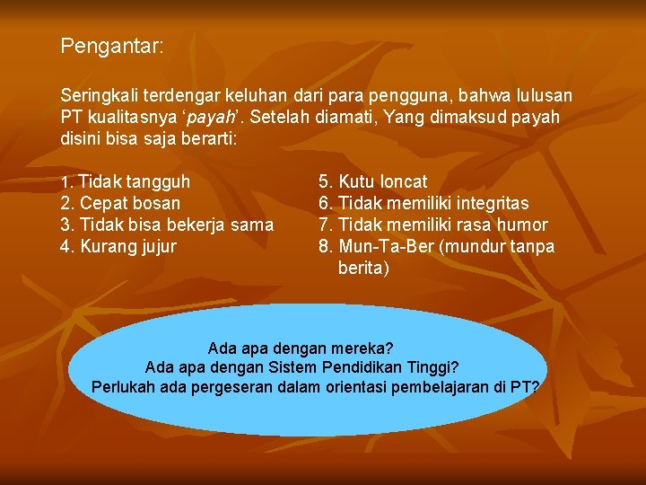 Pengantar: Seringkali terdengar keluhan dari para pengguna, bahwa lulusan PT kualitasnya ‘payah’. Setelah diamati,