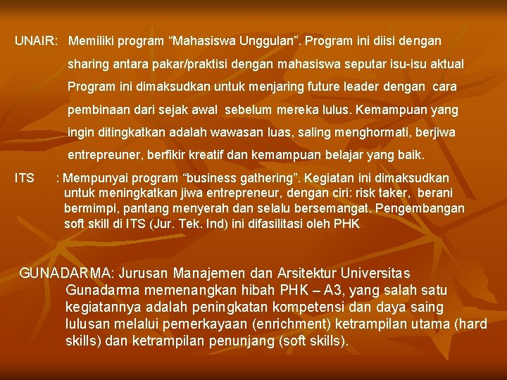 UNAIR: Memiliki program “Mahasiswa Unggulan”. Program ini diisi dengan sharing antara pakar/praktisi dengan mahasiswa