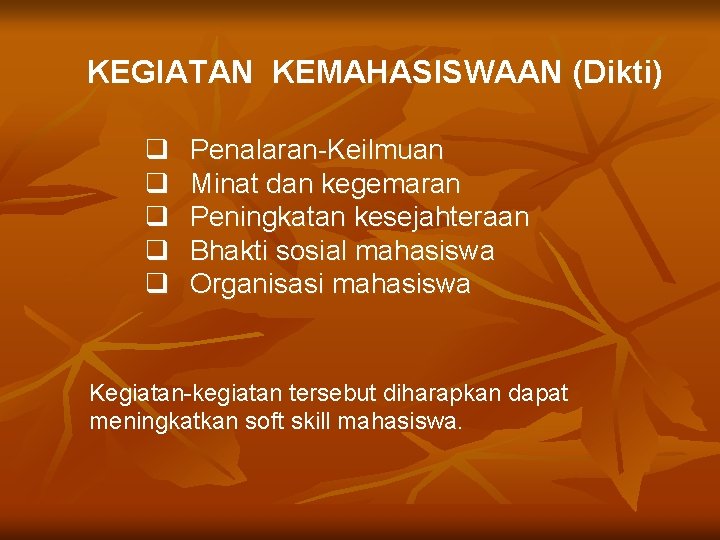 KEGIATAN KEMAHASISWAAN (Dikti) q q q Penalaran-Keilmuan Minat dan kegemaran Peningkatan kesejahteraan Bhakti sosial