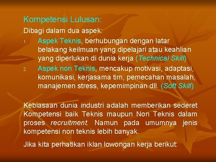 Kompetensi Lulusan: Dibagi dalam dua aspek: 1. Aspek Teknis, berhubungan dengan latar belakang keilmuan