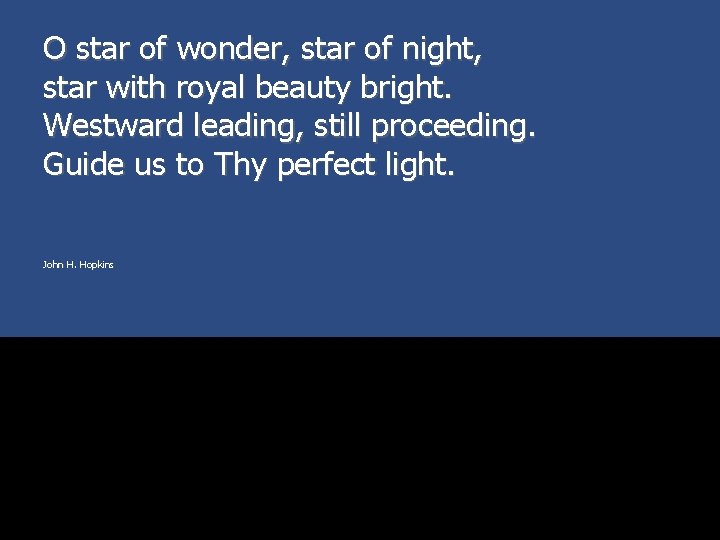 O star of wonder, star of night, star with royal beauty bright. Westward leading,