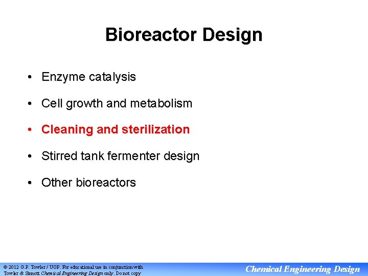 Bioreactor Design • Enzyme catalysis • Cell growth and metabolism • Cleaning and sterilization