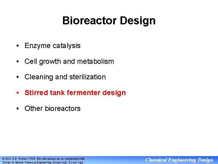 Bioreactor Design • Enzyme catalysis • Cell growth and metabolism • Cleaning and sterilization