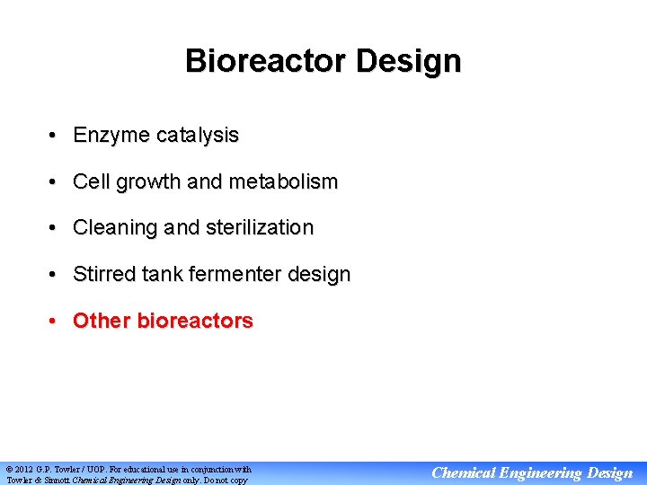 Bioreactor Design • Enzyme catalysis • Cell growth and metabolism • Cleaning and sterilization