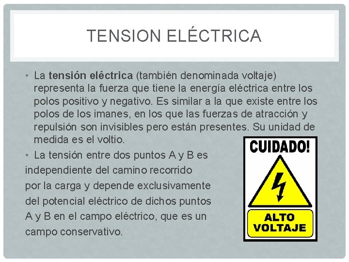 TENSION ELÉCTRICA • La tensión eléctrica (también denominada voltaje) representa la fuerza que tiene